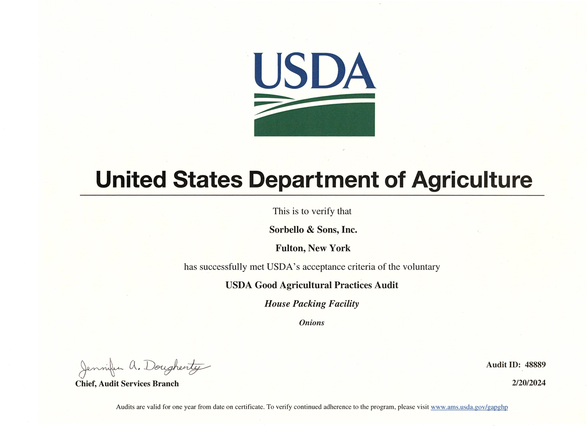 USDA - United States Department of Agriculture - This is to verify that Sorbello & Sons, Inc. Fulton, New York, has successfully met USDA's acceptance criteria of the voluntary Good Agricultural Practices and Good Handling Practices Audit. House Packing Facility, Onions, Audit ID 37057. Dated March 5, 2021. Audits are valid for one year from date on certificate.